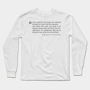 Refuse to say what we do not think Solzhenitsyn Quote Long Sleeve T-Shirt